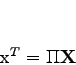 \begin{displaymath}
\mathbf{x}^T = \Pi \mathbf{X}
\end{displaymath}