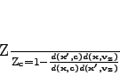 \begin{displaymath}
\frac{\mathrm{Z}}{\mathrm{Z_c}} = 1 - \frac{d(\mathbf{x'},...
..._z})}
{d(\mathbf{x},\mathbf{c})d(\mathbf{x'},\mathbf{v_z})}
\end{displaymath}