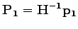 $\displaystyle \mathbf{P_1} = \mathbf{H^{-1}}\mathbf{p_1}$