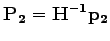 $\displaystyle \mathbf{P_2} = \mathbf{H^{-1}}\mathbf{p_2}$