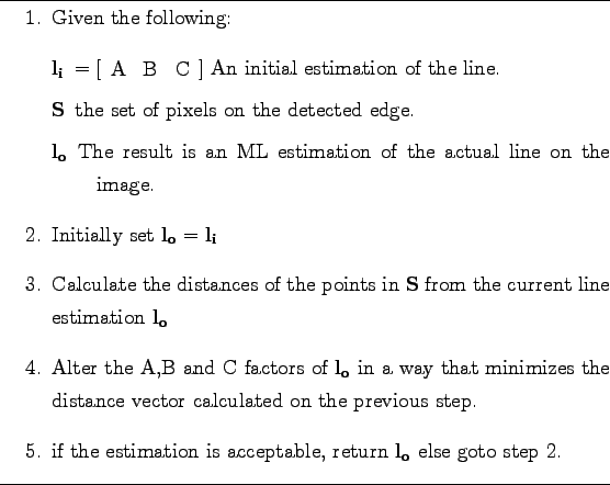 \begin{table}
\hrule
\begin{enumerate}
\item Given the following:
\begin{d...
...eturn $\mathbf{l_o}$ else goto step 2.
\end{enumerate}
\hrule
\end{table}