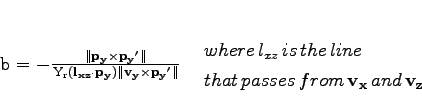 \begin{displaymath}
\begin{array}{cc}
\mathrm{b} =-\frac{\Vert \mathbf{p_y}\t...
... \mathbf{v_x}  and  \mathbf{v_z}
\end{array}
\end{array}
\end{displaymath}