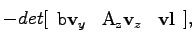 $\displaystyle -det[\begin{array}{ccc} \mathrm{b}\mathbf{v}_y & \mathrm{A_z}\mathbf{v}_z & \mathbf{vl}\end{array}],$